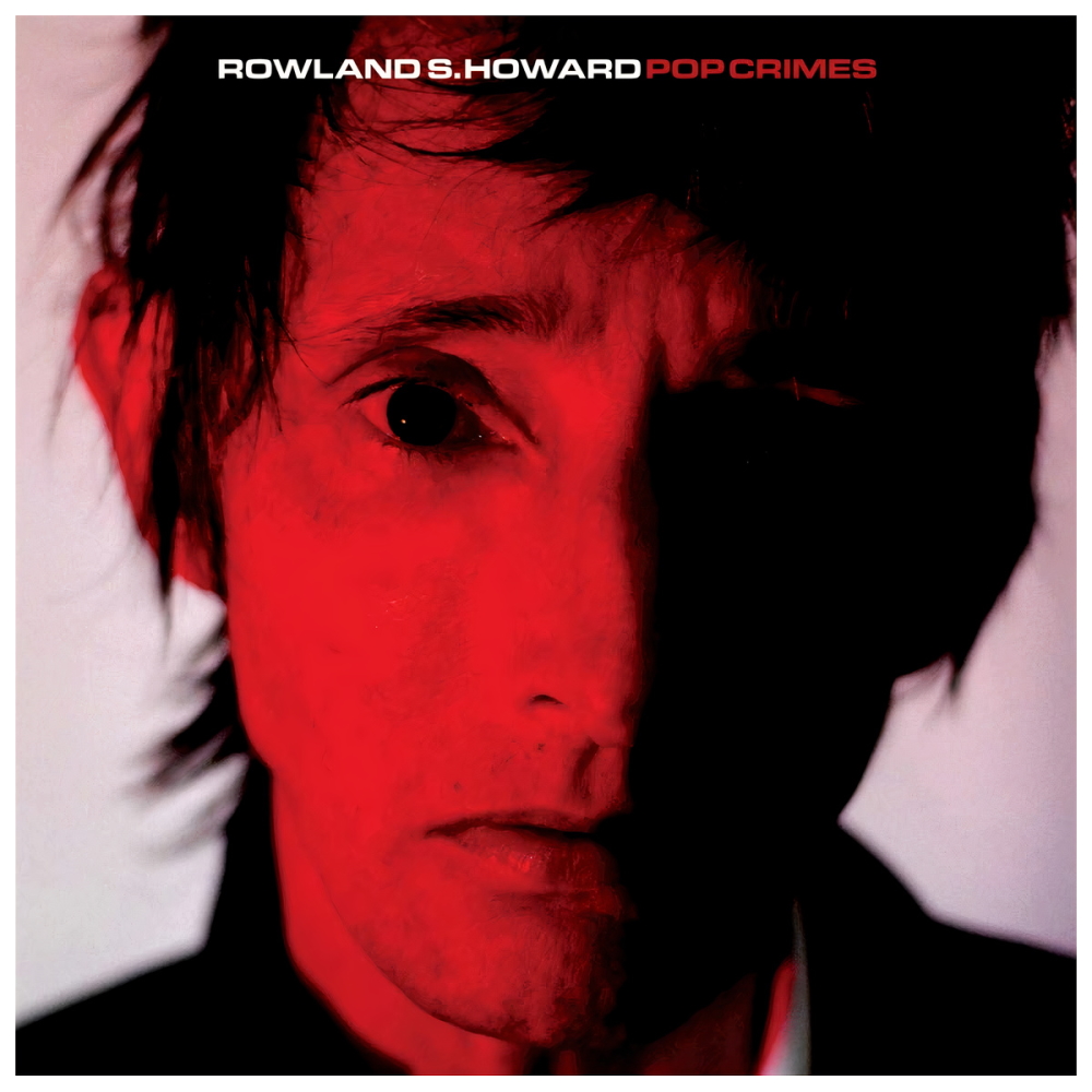 Rowland S. Howard - Pop Crimes (2009)
