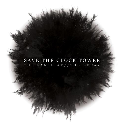 Save The Clock Tower - The Familiar // The Decay (2016)