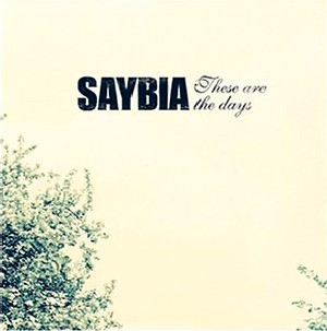 Saybia - These Are the Days (2004)