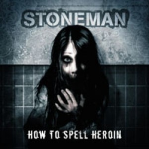 Stoneman - How To Spell Heroin (2007)
