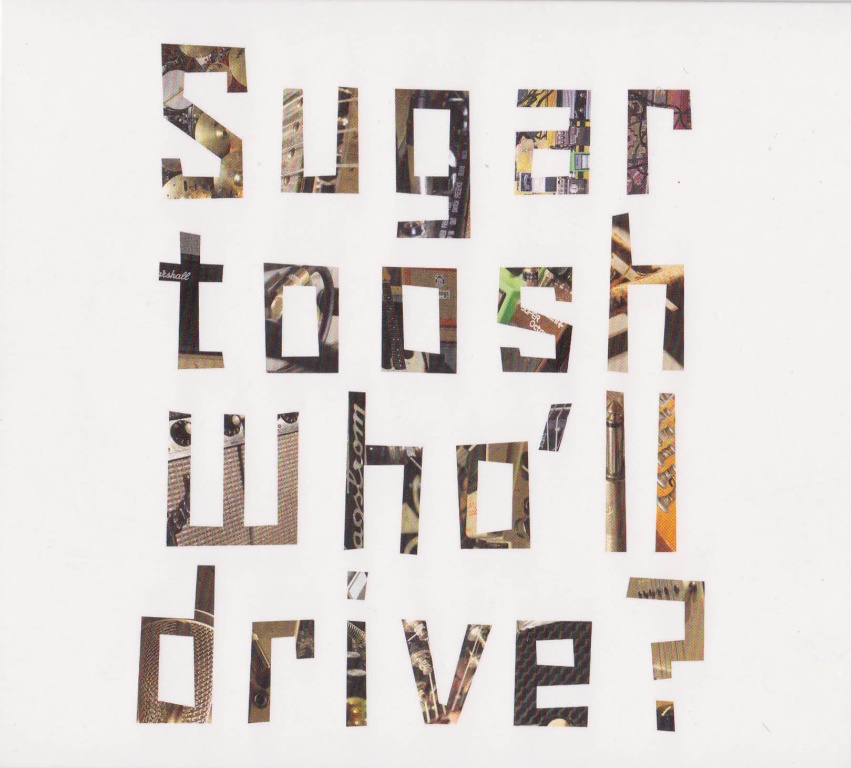 Sugartoosh - Who'll drive? (2014)