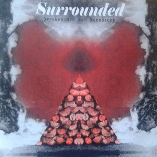 Surrounded - Oppenheimer and Woodstock (2010)
