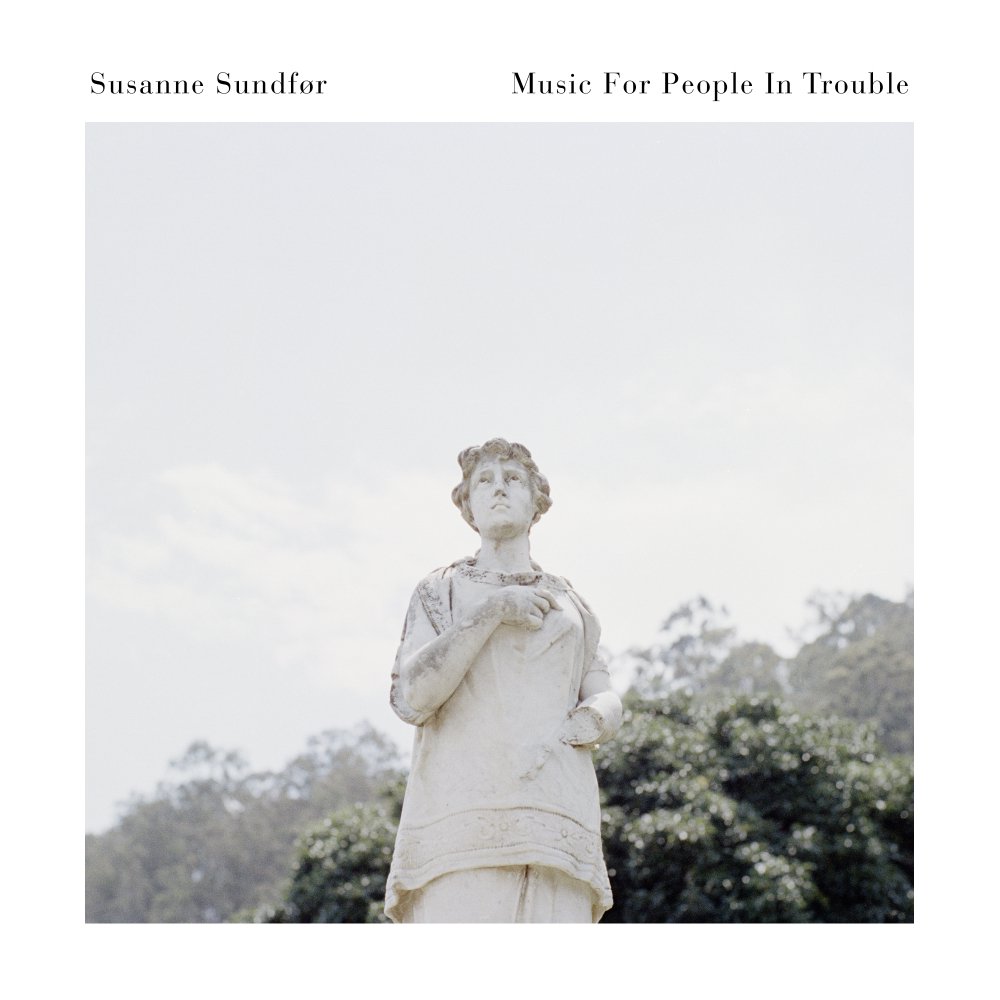Susanne Sundf&#248;r - Music For People In Trouble (2017)
