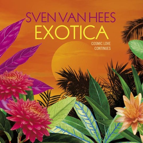 Sven Van Hees - Exotica (Cosmic Love Continues) (2007)