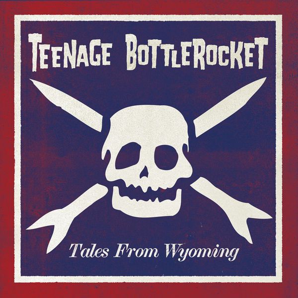 Teenage Bottlerocket - Tales From Wyoming (2015)