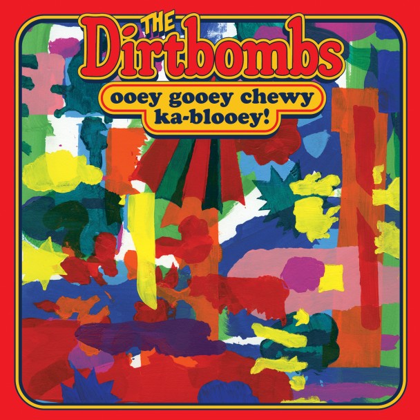 The Dirtbombs - Ooey Gooey Chewy Ka-Blooey! (2013)