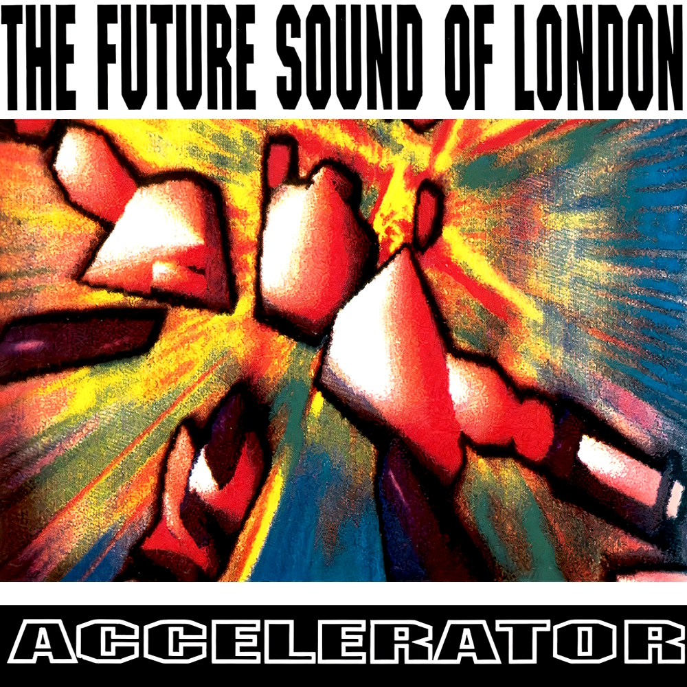 The Future Sound Of London - Accelerator (1991)