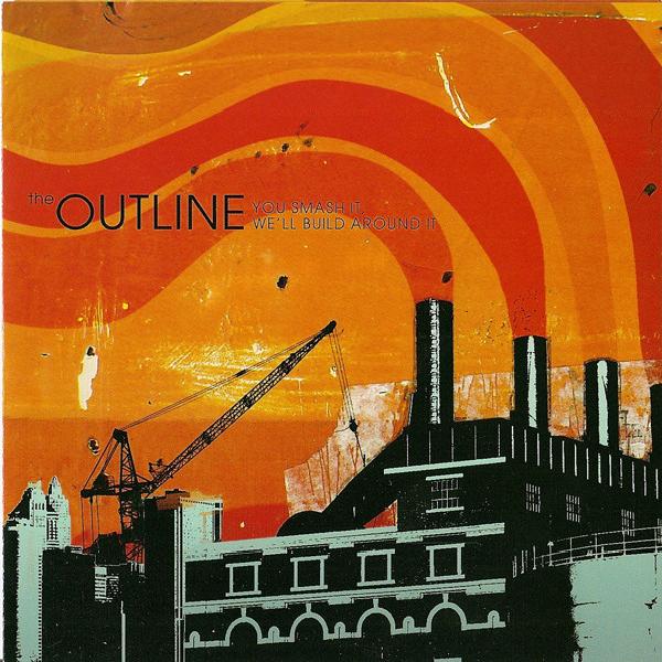 The Outline - You Smash It, We'll Build Around It (2006)