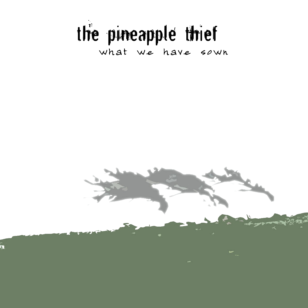 The Pineapple Thief - What We Have Sown (2007)