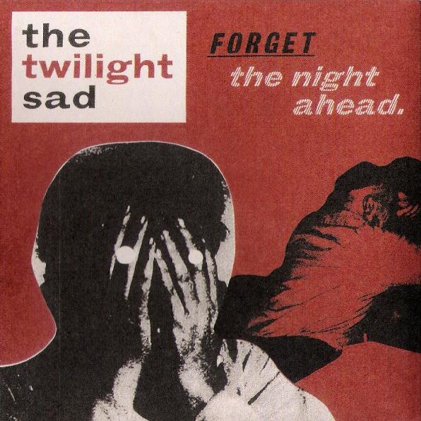 The Twilight Sad - Forget The Night Ahead (2009)