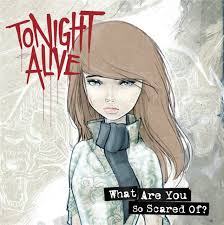 Tonight Alive - What Are You So Scared Of? (2011)