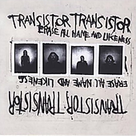 Transistor Transistor - Erase All Names And Likeness (2005)