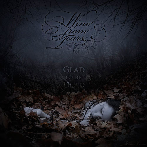 Wine From Tears - Glad To Be Dead (2013)