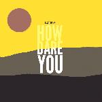 How Dare You (2017)