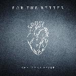 For The Better - Change Of Heart (2018)