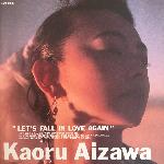 Kaoru Aizawa - Let's Fall In Love Again (1990)