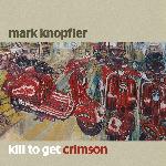 Mark Knopfler - Kill To Get Crimson (2007)