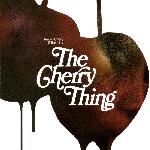 The Cherry Thing (2012)