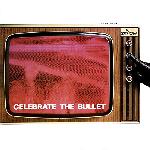 Celebrate The Bullet (1981)