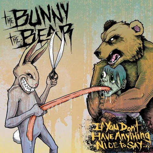The Bunny The Bear - If You Don't Have Anything Nice To Say (2011)
