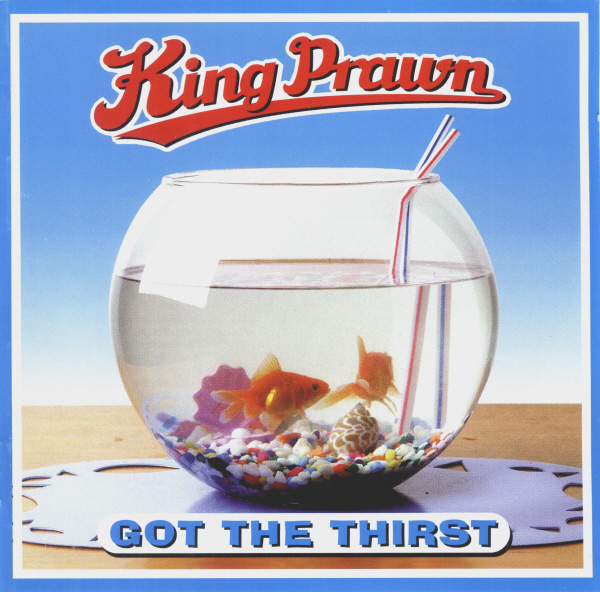 King Prawn - Got The Thirst (2003)