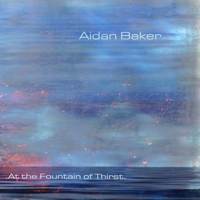 Aidan Baker - At The Fountain Of Thirst (2003)