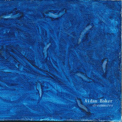 Aidan Baker - Dreammares (2003)