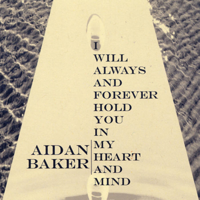 Aidan Baker - I Will Always And Forever Hold You In My Heart And Mind (2007)