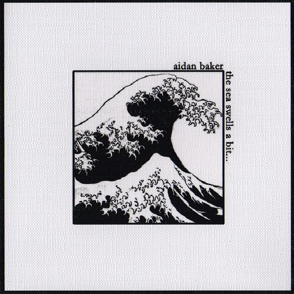Aidan Baker - The Sea Swells a Bit... (2006)