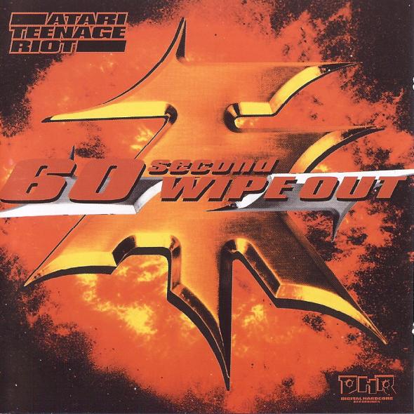 Atari Teenage Riot - 60 Second Wipe Out (1999)