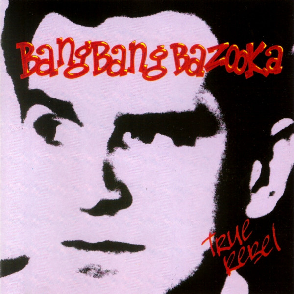 Bang Bang Bazooka - True Rebel (1990)