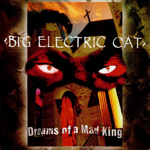 Big Electric Cat - Dreams Of A Mad King (1994)