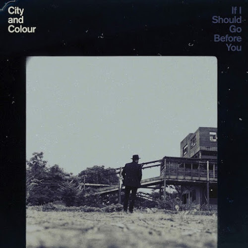 City And Colour - If I Should Go Before You (2015)