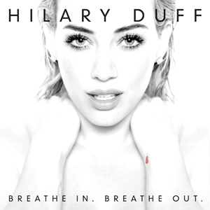 Hilary Duff - Breathe In. Breathe Out. (2015)