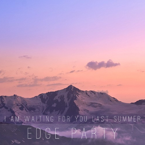 I Am Waiting For You Last Summer - Edge Party (2012)