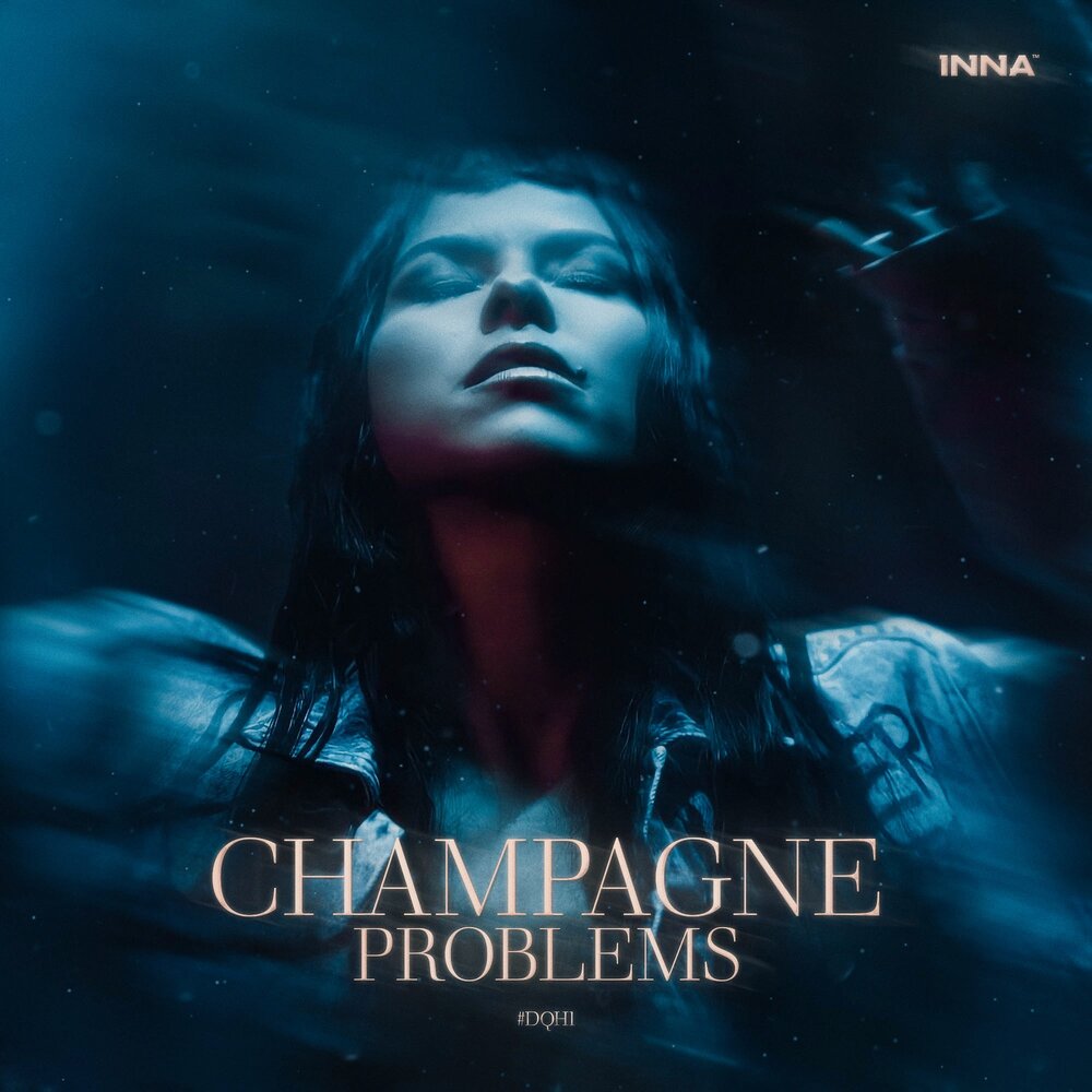 Inna - Champagne Problems ⋕DQH1 (2022)