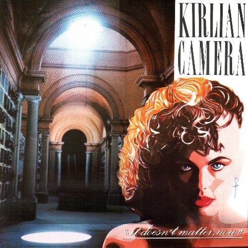 Kirlian Camera - It Doesn't Matter, Now (1983)