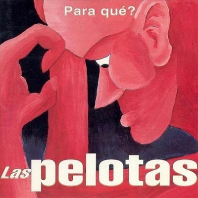 Las Pelotas - Para Qué? (1998)