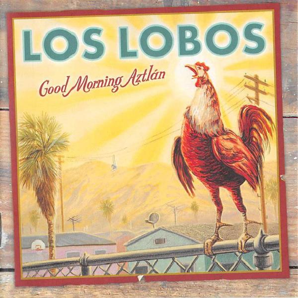 Los Lobos - Good Morning Aztlán (2002)