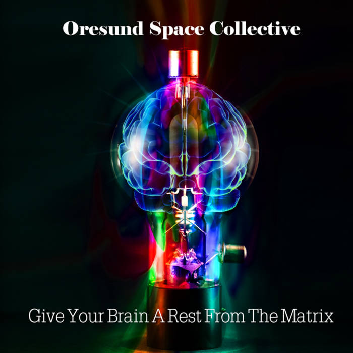 Øresund Space Collective - Give Your Brain A Rest From The Matrix (2012)