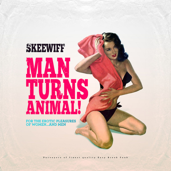 Skeewiff - Man Turns Animal! (For The Erotic Pleasures Of Women...And Men) (2013)