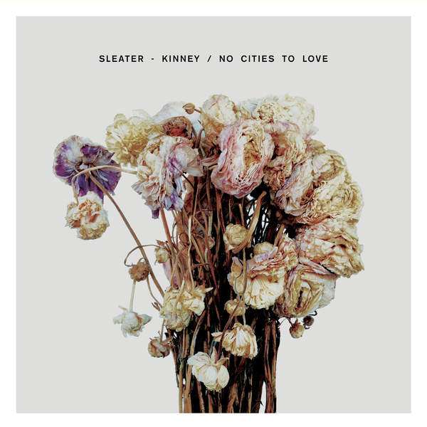 Sleater-Kinney - No Cities to Love (2015)