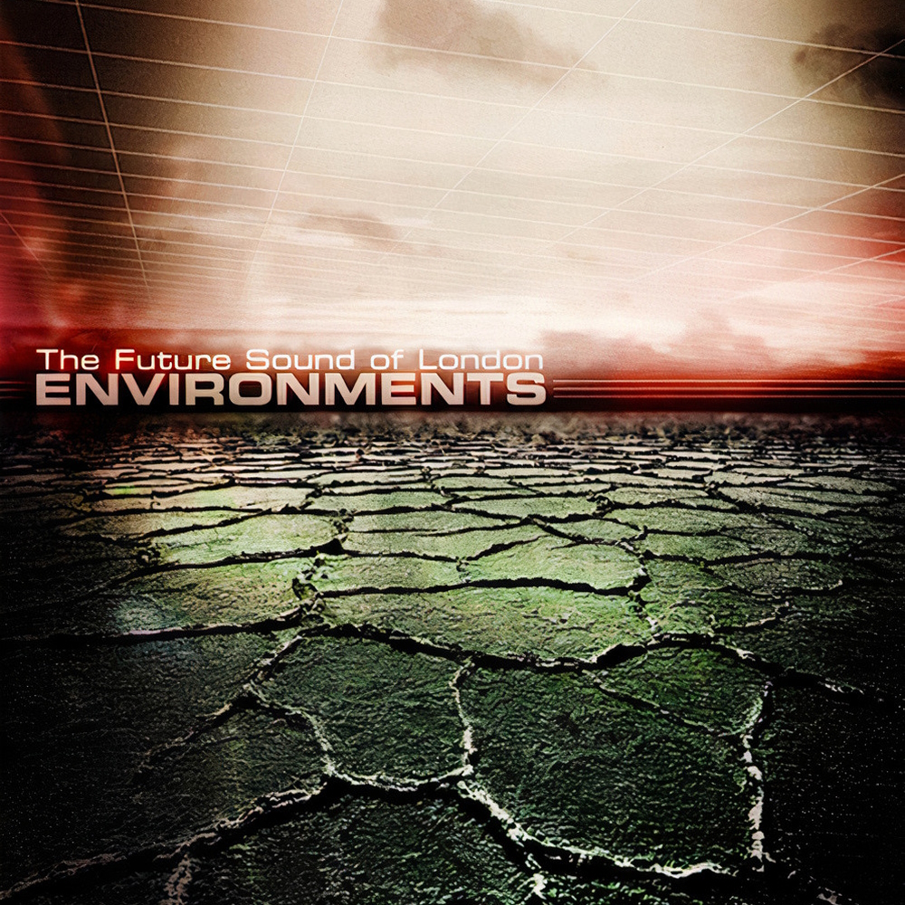 The Future Sound Of London - Environments (2007)