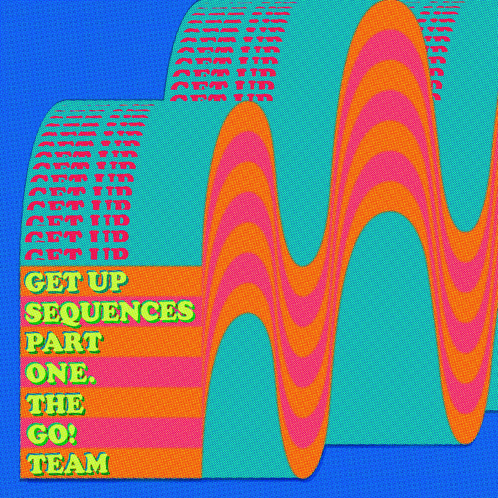 The Go! Team - Get Up Sequences Part One (2021)
