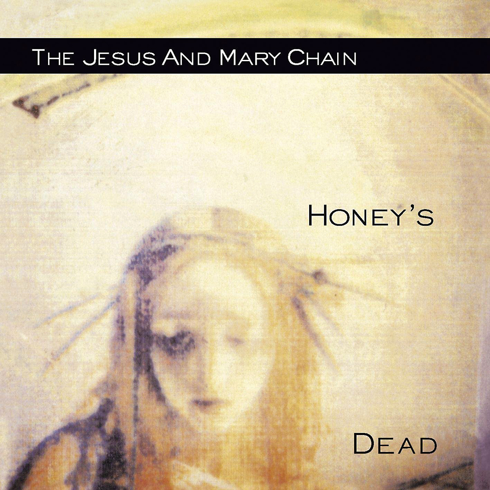 The Jesus And Mary Chain - Honey's Dead (1992)
