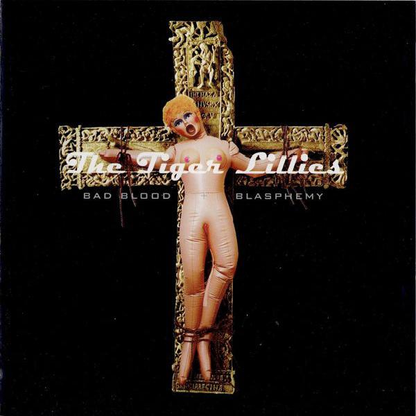 The Tiger Lillies - Bad Blood + Blasphemy (1999)
