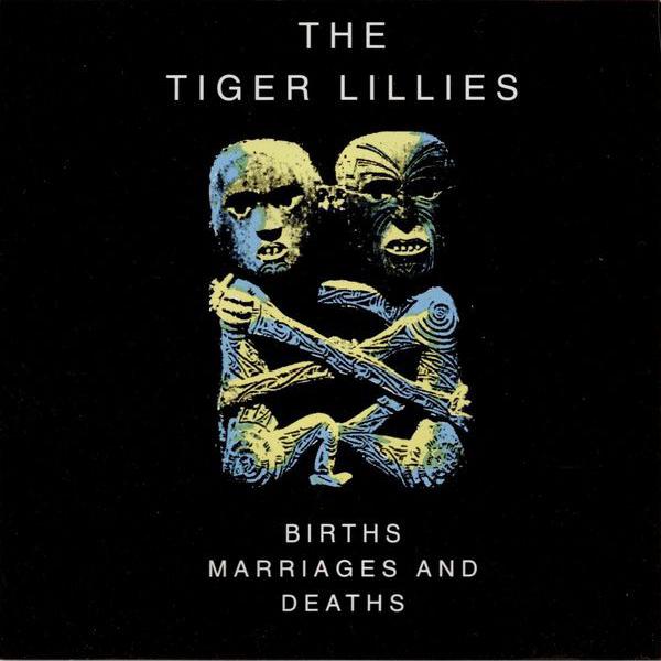 The Tiger Lillies - Births Marriages And Deaths (1994)