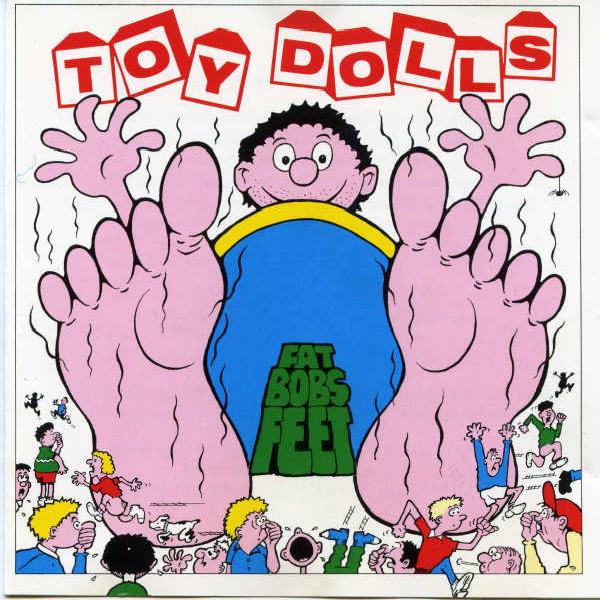 Toy Dolls - Fat Bob's Feet (1991)