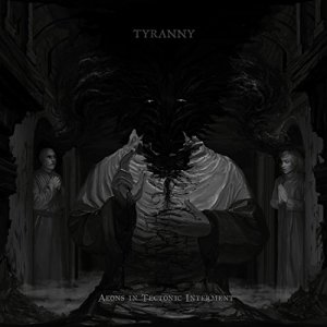 Tyranny - Aeons In Tectonic Interment (2015)