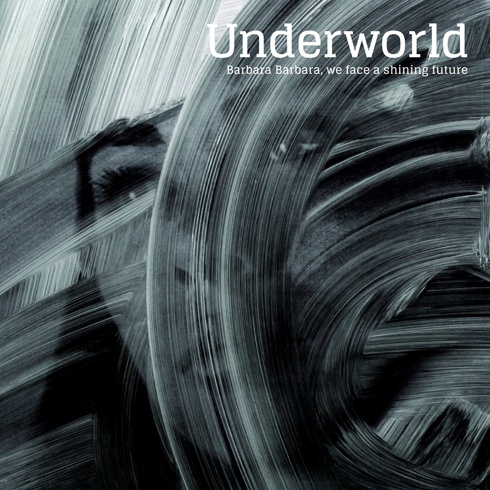 Underworld - Barbara Barbara, We Face A Shining Future (2016)